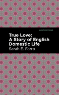 True Love: A Story of English Domestic Life