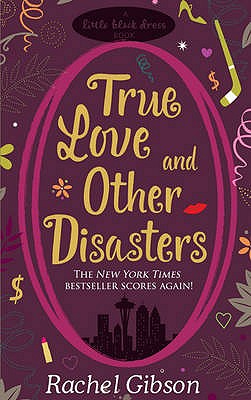True Love and Other Disasters - Gibson, Rachel