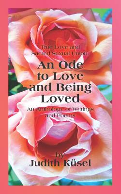 True Love and Sacred Sexual Union: An Ode to Love and Being Loved: An Anthology of Writings and Poems - Vollmer, Janet Hayward (Foreword by), and Charlotte, Jill (Photographer), and Kusel, Judith