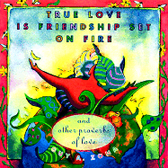 True Love is Friendship Set on Fire: And Other Proverbs of Love - Zona, Guy A