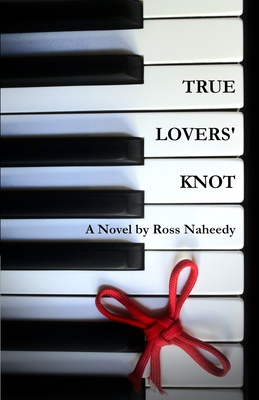 True Lovers' Knot - Naheedy, Ross, and de Rose, Francie (Editor)