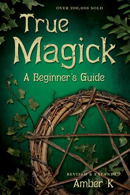 True Magick: A Beginner's Guide - K, Amber