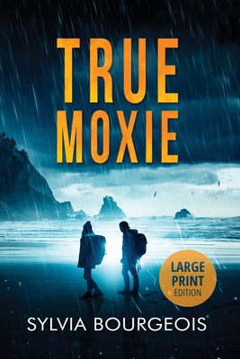 True Moxie: Large Print Edition - Bourgeois, Sylvia