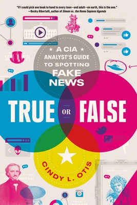 True or False: A CIA Analyst's Guide to Spotting Fake News - Otis, Cindy L