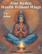 True Riches: Wealth Without Wings