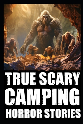 True Scary Camping Horror Stories: Part 2 (Real Encounters With Bigfoot, Dogmen, Rake, Wendigo & Similar Cryptids In Deep Woods - Raven, Lilith