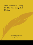 True Science of Living Or The New Gospel of Health