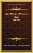True Stories Of Heroic Lives (1899)