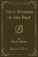 True Stories of the Past (Classic Reprint)