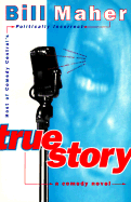 True Story: A Comedy Novel - Maher, Bill