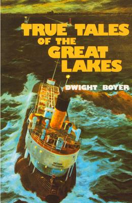 True Tales of the Great Lakes - Boyer, Dwight