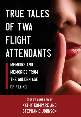 True Tales Of TWA Flight Attendants - Kompare, Kathy, and Johnson, Stephanie