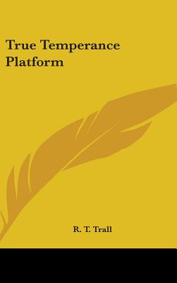 True Temperance Platform - Trall, R T