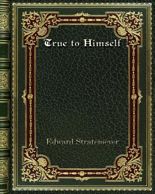 True to Himself - Stratemeyer, Edward