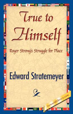 True to Himself - Stratemeyer, Edward, and 1stworld Library (Editor)