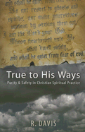 True to His Ways: Purity & Safety in Christian Spiritual Practice