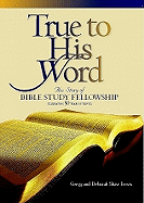 True to His Word: The Story of Bible Study Fellowship Bsf