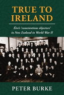 True To Ireland: Eire's 'conscientious objectors' in New Zealand in World War II