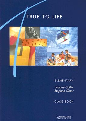 True to Life Elementary Class book: English for Adult Learners - Collie, Joanne, and Slater, Stephen