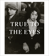 True to the Eyes: The Howard and Carole Tanenbaum Photography Collection