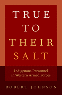 True to Their Salt: Indigenous Personnel in Western Armed Forces