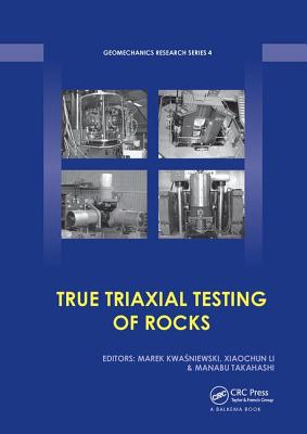 True Triaxial Testing of Rocks - Kwasniewski, Marek (Editor), and Li, Xiaochun (Editor), and Takahashi, Manabu (Editor)