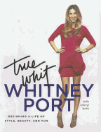 True Whit: Designing a Life of Style, Beauty, and Fun