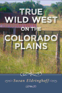 True Wild West on the Colorado Plains