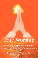 True Worship: Pathway To Spiritual Wisdom, Uncovering Ultimate Demographics