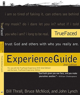 Truefaced Experience Guide - Thrall, Bill, and McNicol, Bruce, and Lynch, John S