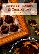 Truffles, Candies, and Confections: Elegant Candymaking in the Home - Bloom, Carol