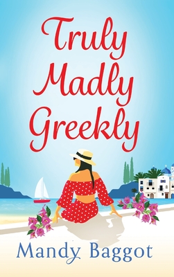 Truly, Madly, Greekly: The perfect romantic feel-good read from Mandy Baggot - Baggot, Mandy, and Dovreni, Mira (Read by)