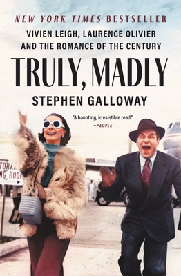 Truly, Madly: Vivien Leigh, Laurence Olivier, and the Romance of the Century - Galloway, Stephen