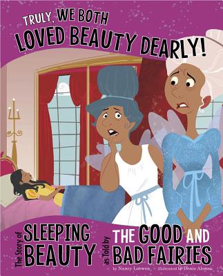 Truly, We Both Loved Beauty Dearly!: The Story of Sleeping Beauty as Told by the Good and Bad Fairies - Speed Shaskan, Trisha, and Flaherty, Terry (Consultant editor)