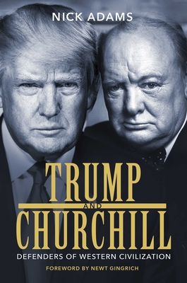 Trump and Churchill: Defenders of Western Civilization - Adams, Nick