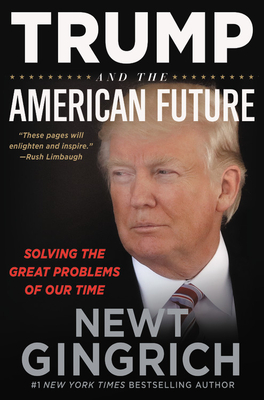 Trump and the American Future: Solving the Great Problems of Our Time - Gingrich, Newt