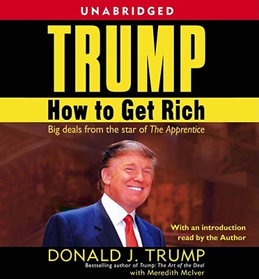 Trump: How to Get Rich: How to Get Rich - Trump, Donald J (Illustrator), and Bostwick, Barry (Read by), and McIver, Meredith