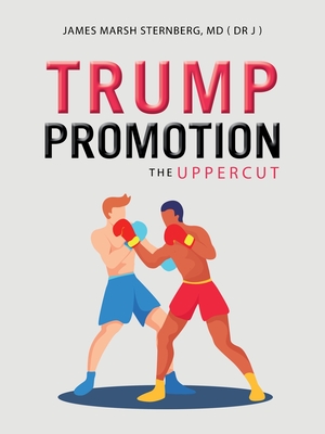 Trump Promotion: The Uppercut - Sternberg, James Marsh, MD