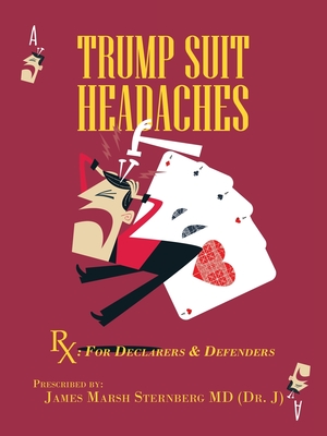 Trump Suit Headaches: Rx: For Declarers And Defenders - Sternberg (Dr J), James Marsh, MD