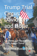 Trump Trial Circus: Davidson and Hope: Info Broker and Press Secretary Testify Against Trump