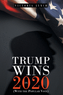 Trump Wins in 2020: (With the Popular Vote)