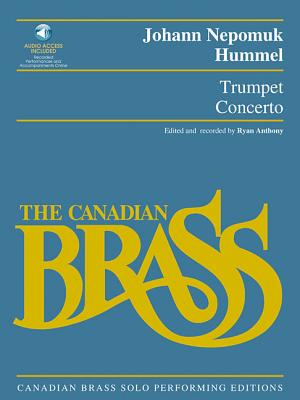 Trumpet Concerto: Canadian Brass Solo Performing Edition with Recordings of Performances and Accompaniments - Hummel, Johann Nepomuk (Composer), and The Canadian Brass, and Anthony, Ryan (Editor)