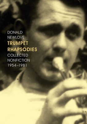 Trumpet Rhapsodies: Collected Nonfiction 1954-1981 - Newlove, Donald