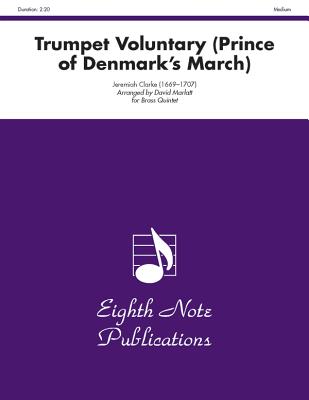 Trumpet Voluntary (the Prince of Denmark's March): Score & Parts - Clarke, Jeremiah (Composer), and Marlatt, David (Composer)