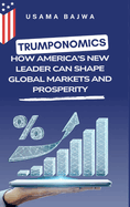 Trumponomics: How America's New Leader Can Shape Global Markets and Prosperity