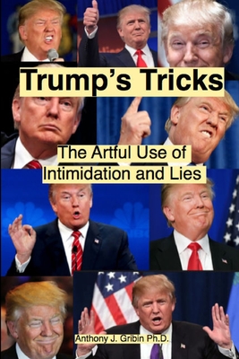 Trump's Tricks: The Artful Use of Intimidation and Lies - Gribin, Anthony