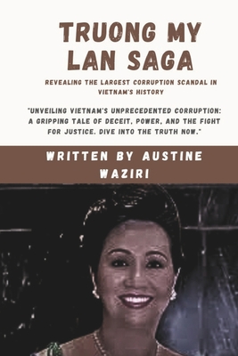 Truong My LAN Saga: Revealing The Largest Corruption Scandal In Vietnam's History - Waziri, Austine