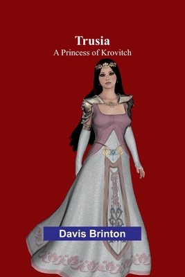 Trusia: A Princess of Krovitch - Brinton, Davis