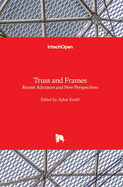 Truss and Frames: Recent Advances and New Perspectives