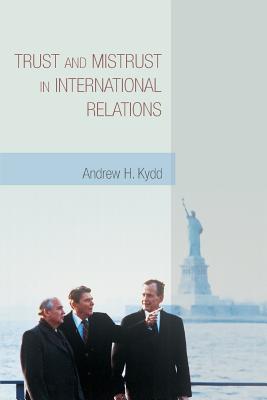 Trust and Mistrust in International Relations - Kydd, Andrew H